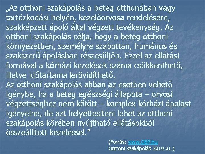 „Az otthoni szakápolás a beteg otthonában vagy tartózkodási helyén, kezelőorvosa rendelésére, szakképzett ápoló által