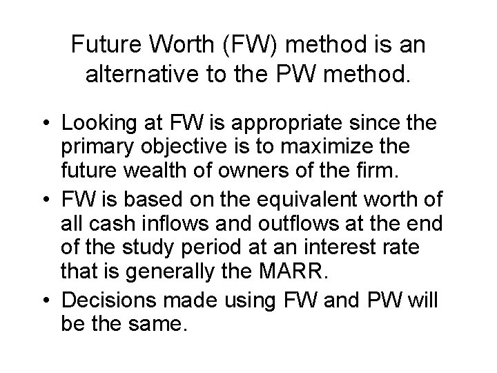 Future Worth (FW) method is an alternative to the PW method. • Looking at