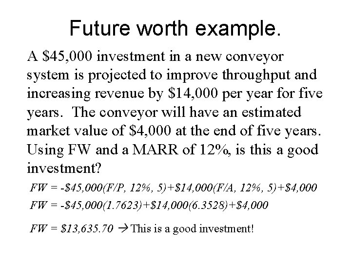 Future worth example. A $45, 000 investment in a new conveyor system is projected