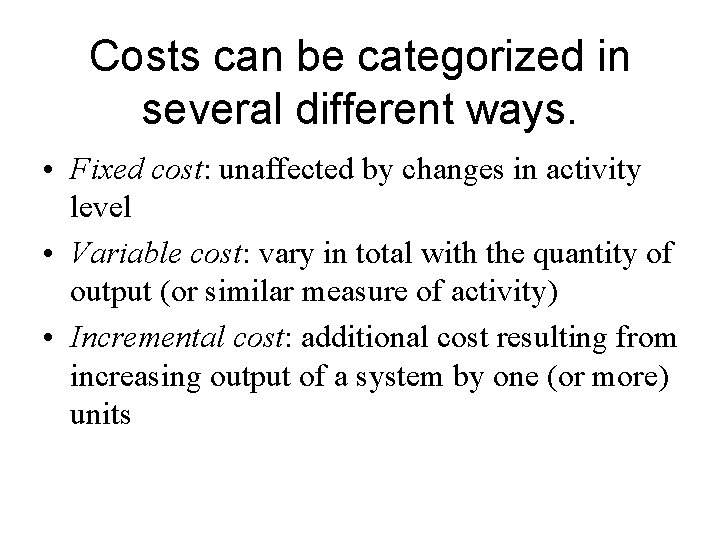 Costs can be categorized in several different ways. • Fixed cost: unaffected by changes