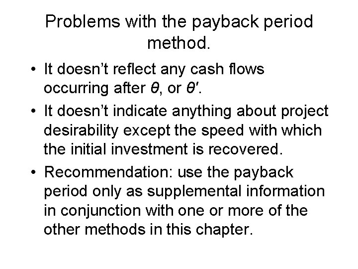 Problems with the payback period method. • It doesn’t reflect any cash flows occurring