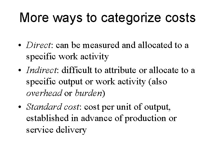 More ways to categorize costs • Direct: can be measured and allocated to a