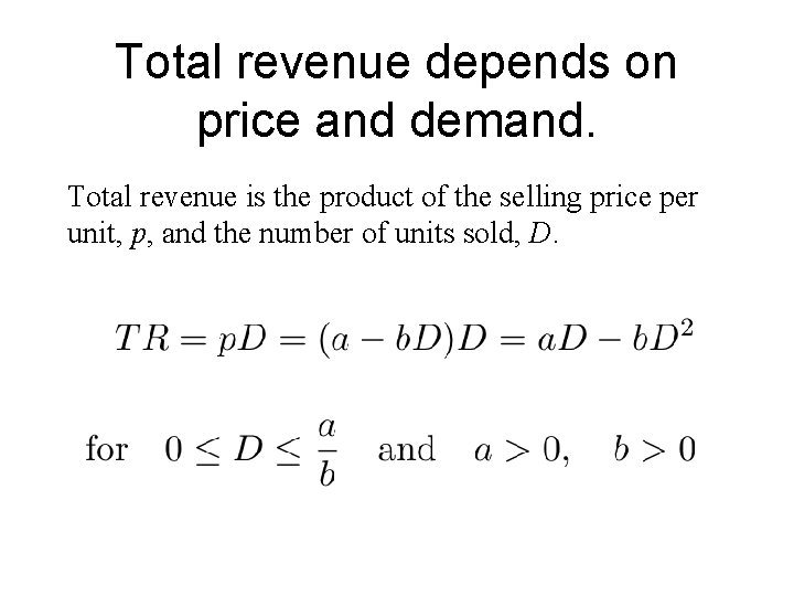 Total revenue depends on price and demand. Total revenue is the product of the