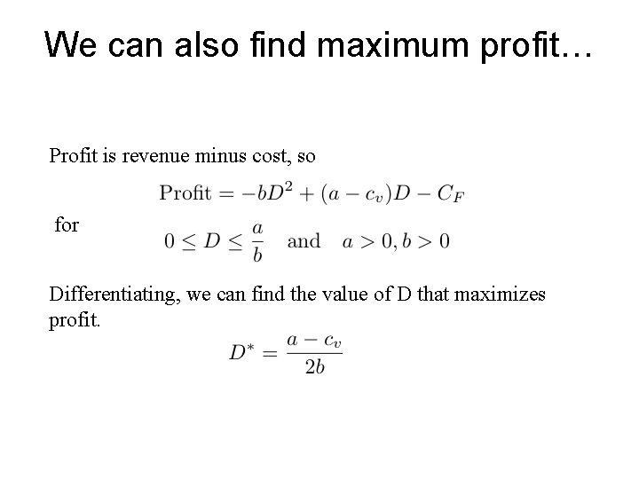 We can also find maximum profit… Profit is revenue minus cost, so for Differentiating, We can also find maximum profit… Profit is revenue minus cost, so for Differentiating,