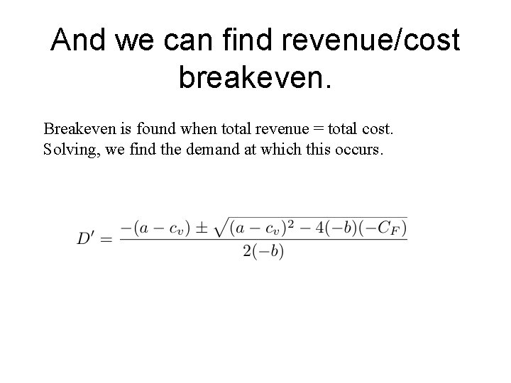 And we can find revenue/cost breakeven. Breakeven is found when total revenue = total