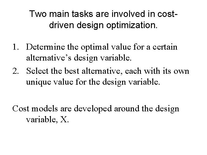 Two main tasks are involved in costdriven design optimization. 1. Determine the optimal value