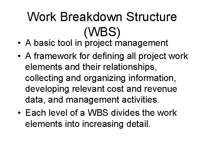 Work Breakdown Structure (WBS) • A basic tool in project management • A framework