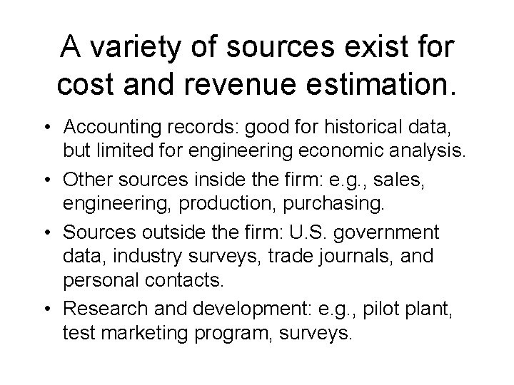 A variety of sources exist for cost and revenue estimation. • Accounting records: good