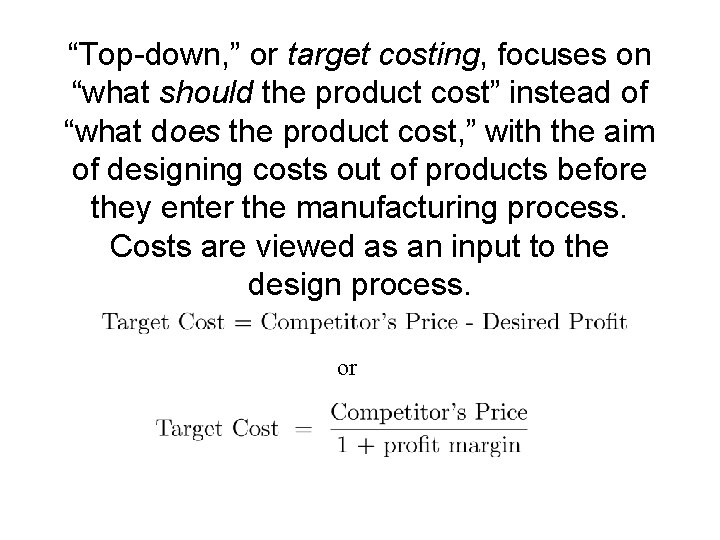 “Top-down, ” or target costing, focuses on “what should the product cost” instead of