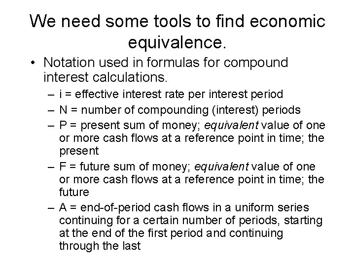 We need some tools to find economic equivalence. • Notation used in formulas for