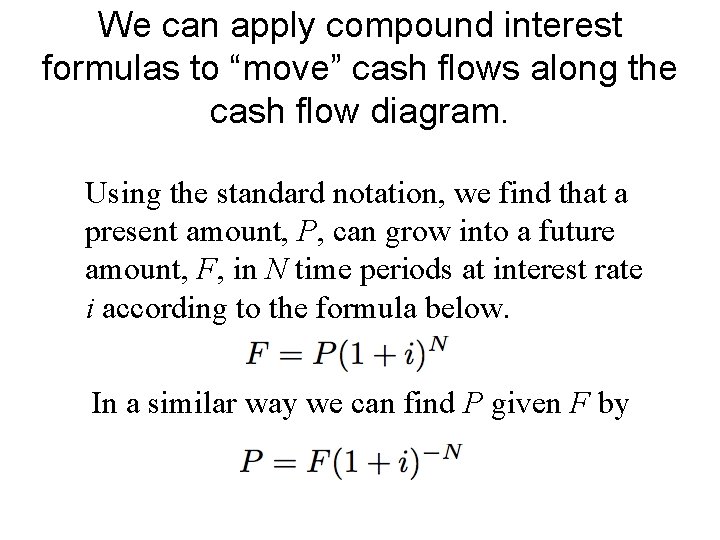 We can apply compound interest formulas to “move” cash flows along the cash flow