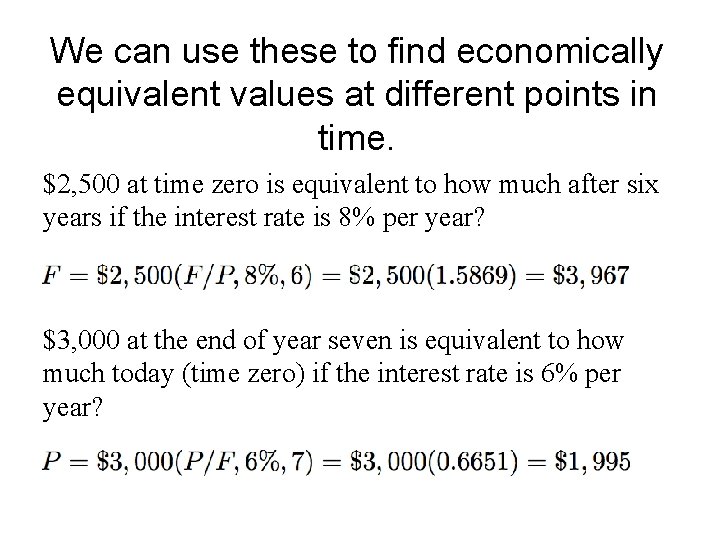 We can use these to find economically equivalent values at different points in time.
