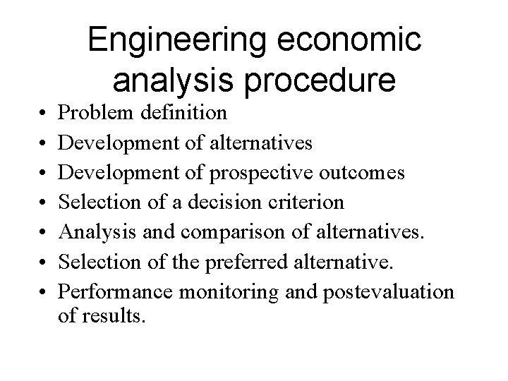 Engineering economic analysis procedure • • Problem definition Development of alternatives Development of prospective