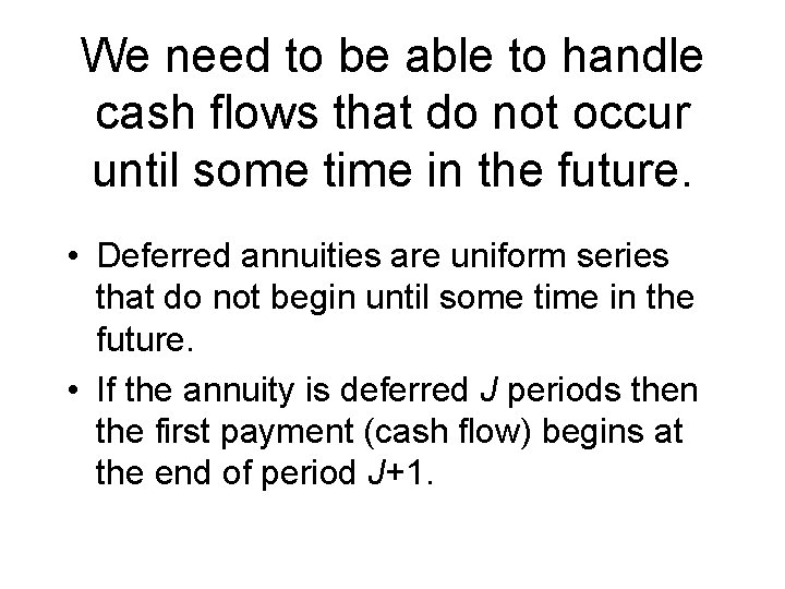 We need to be able to handle cash flows that do not occur until