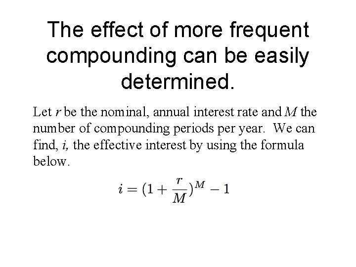 The effect of more frequent compounding can be easily determined. Let r be the