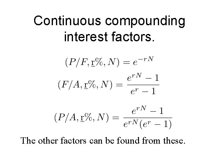 Continuous compounding interest factors. The other factors can be found from these. 