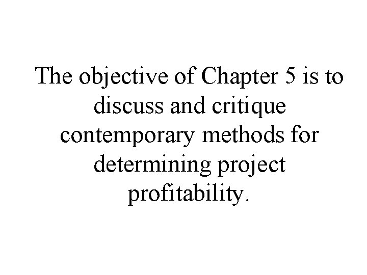The objective of Chapter 5 is to discuss and critique contemporary methods for determining