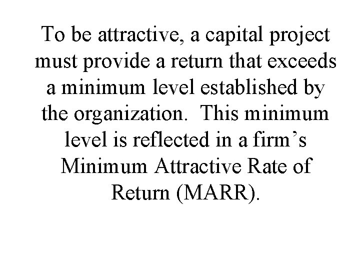 To be attractive, a capital project must provide a return that exceeds a minimum