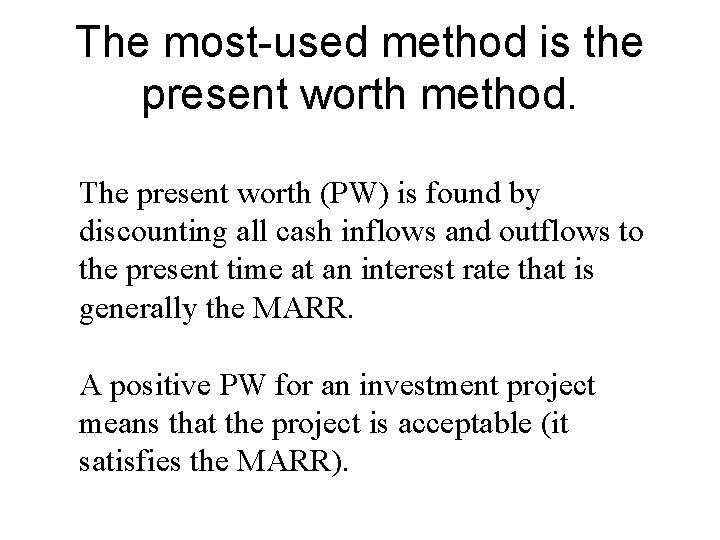 The most-used method is the present worth method. The present worth (PW) is found