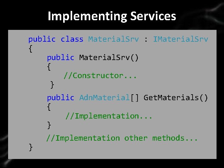 Implementing Services Click to edit Master title style public class Material. Srv : IMaterial.