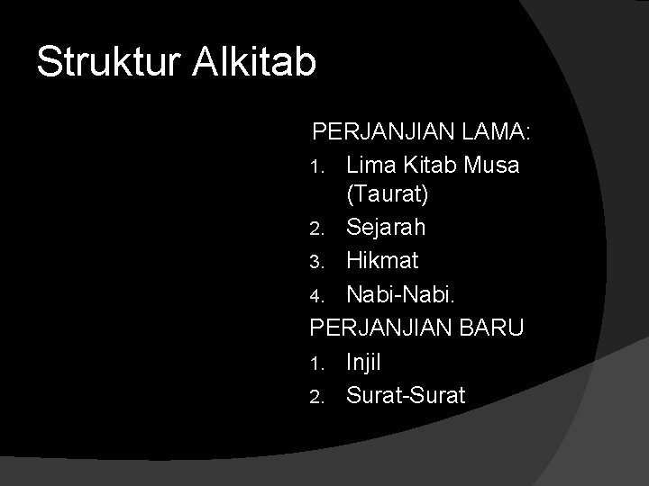 Struktur Alkitab PERJANJIAN LAMA: 1. Lima Kitab Musa (Taurat) 2. Sejarah 3. Hikmat 4.