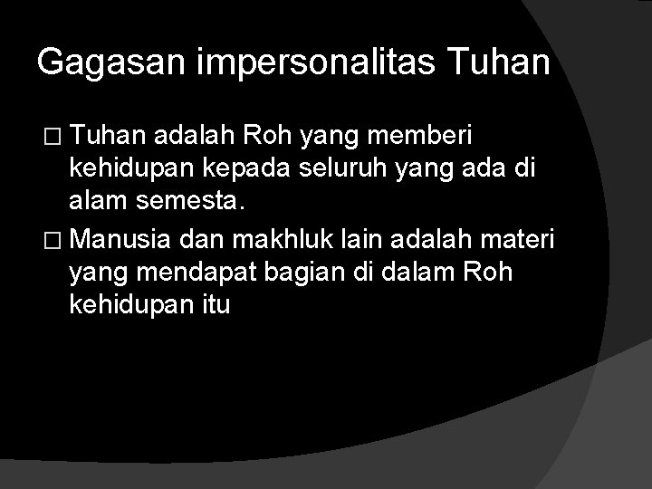Gagasan impersonalitas Tuhan � Tuhan adalah Roh yang memberi kehidupan kepada seluruh yang ada