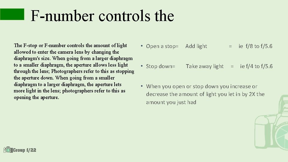 F-number controls the The F-stop or F-number controls the amount of light allowed to