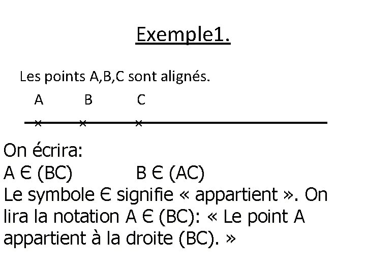 Exemple 1. Les points A, B, C sont alignés. A B C × ×