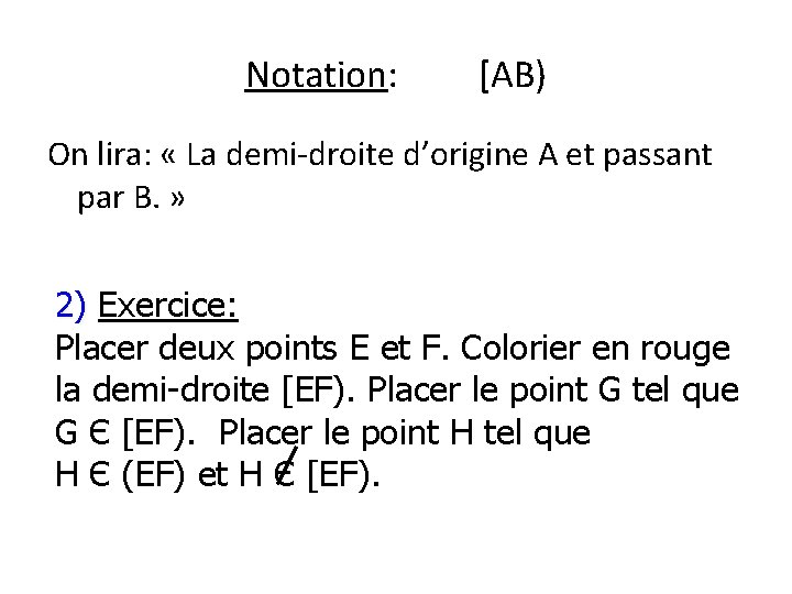 Notation: [AB) On lira: « La demi-droite d’origine A et passant par B. »