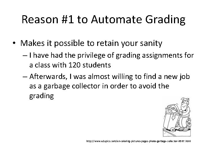 Reason #1 to Automate Grading • Makes it possible to retain your sanity –