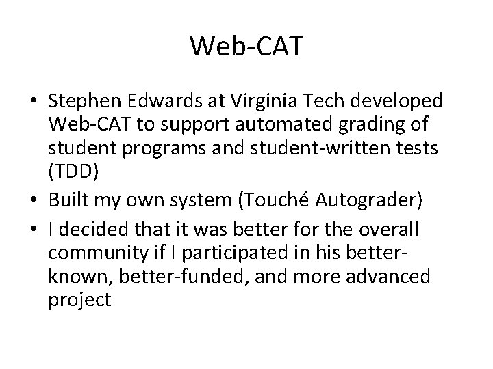 Web-CAT • Stephen Edwards at Virginia Tech developed Web-CAT to support automated grading of