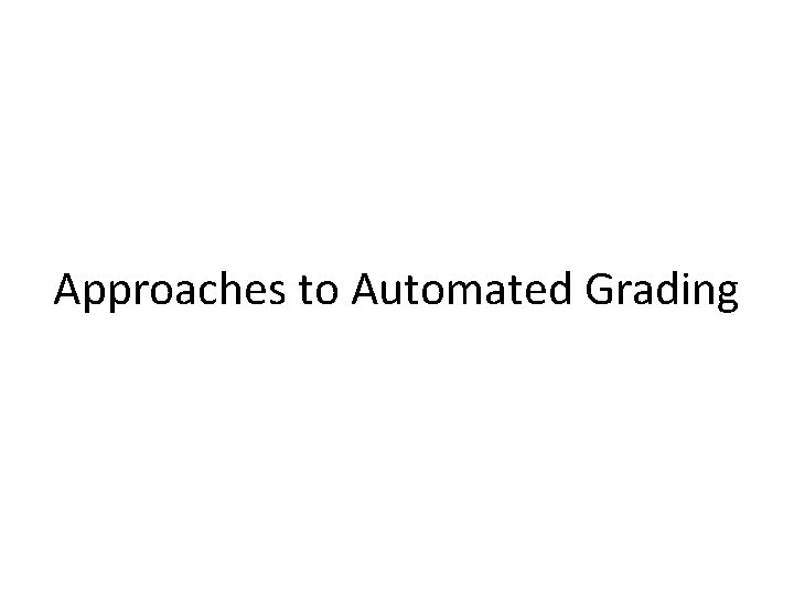 Approaches to Automated Grading 