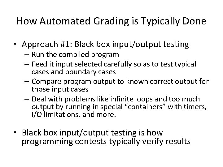 How Automated Grading is Typically Done • Approach #1: Black box input/output testing –