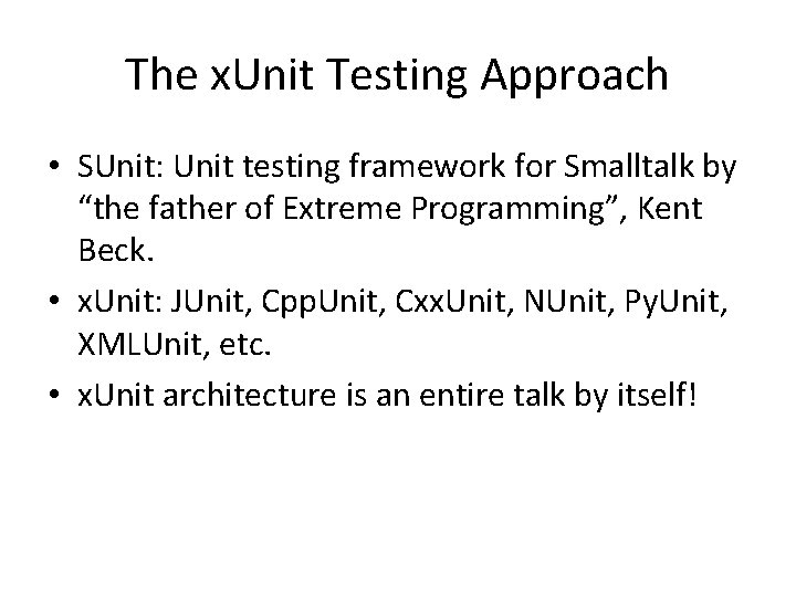The x. Unit Testing Approach • SUnit: Unit testing framework for Smalltalk by “the