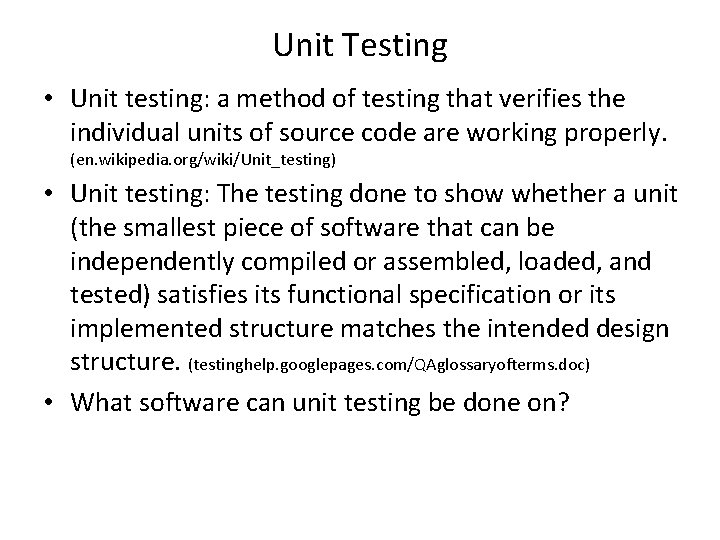 Unit Testing • Unit testing: a method of testing that verifies the individual units