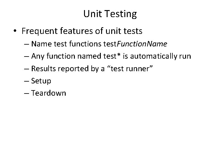 Unit Testing • Frequent features of unit tests – Name test functions test. Function.