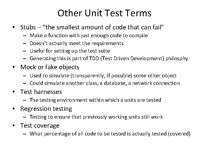 Other Unit Test Terms • Stubs – “the smallest amount of code that can