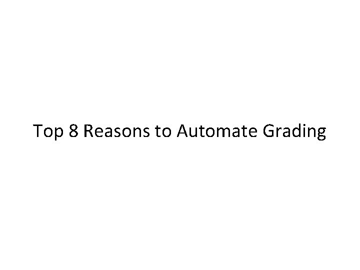 Top 8 Reasons to Automate Grading 