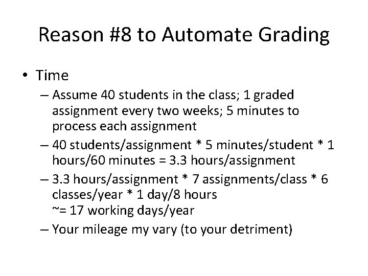 Reason #8 to Automate Grading • Time – Assume 40 students in the class;