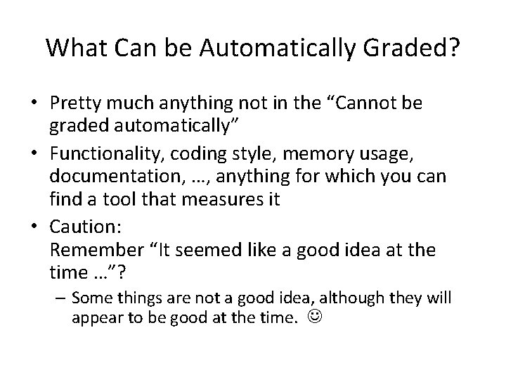 What Can be Automatically Graded? • Pretty much anything not in the “Cannot be