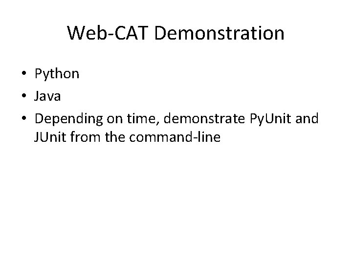 Web-CAT Demonstration • Python • Java • Depending on time, demonstrate Py. Unit and