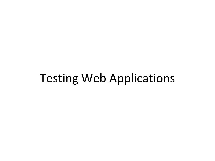 Testing Web Applications 