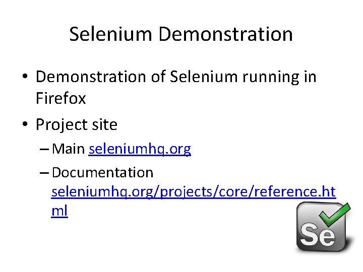 Selenium Demonstration • Demonstration of Selenium running in Firefox • Project site – Main