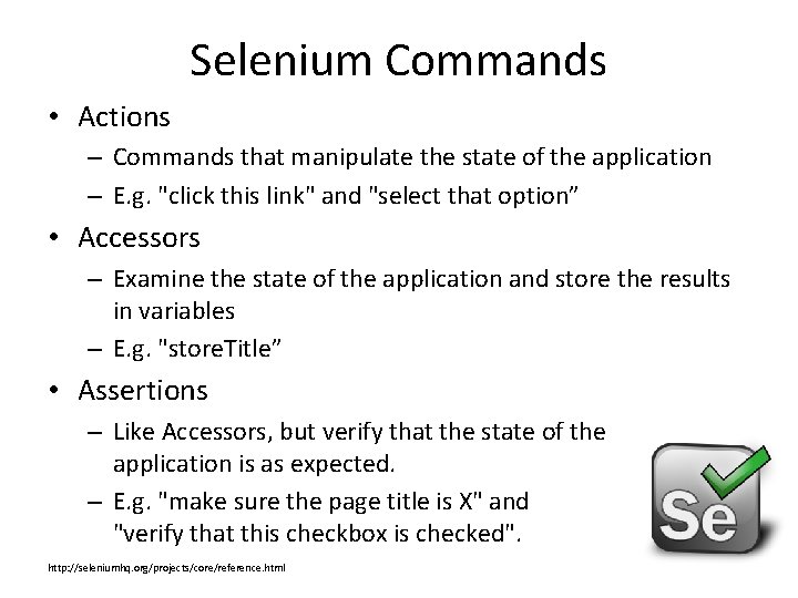 Selenium Commands • Actions – Commands that manipulate the state of the application –