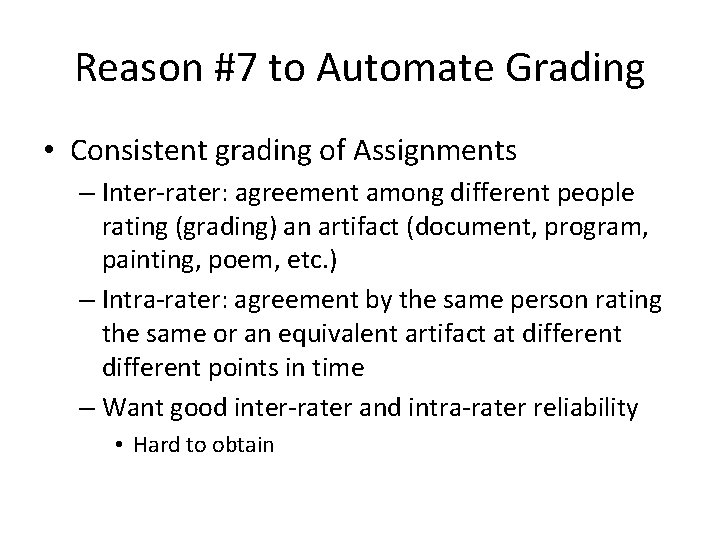 Reason #7 to Automate Grading • Consistent grading of Assignments – Inter-rater: agreement among