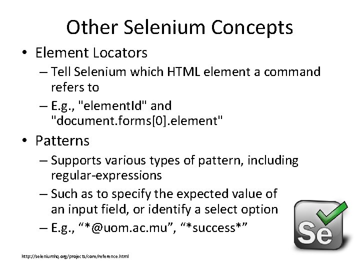Other Selenium Concepts • Element Locators – Tell Selenium which HTML element a command