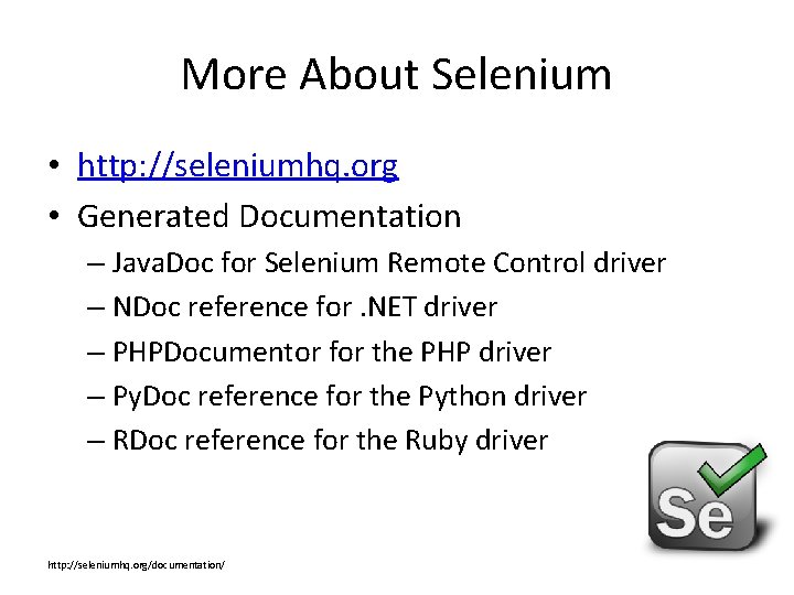 More About Selenium • http: //seleniumhq. org • Generated Documentation – Java. Doc for