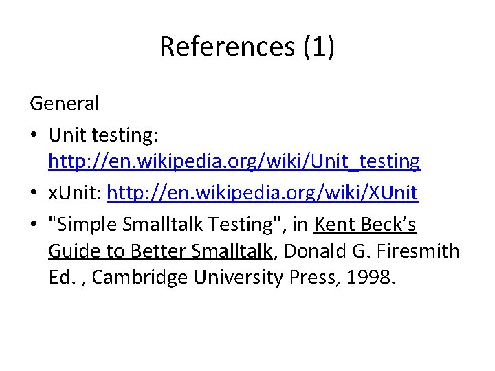 References (1) General • Unit testing: http: //en. wikipedia. org/wiki/Unit_testing • x. Unit: http: