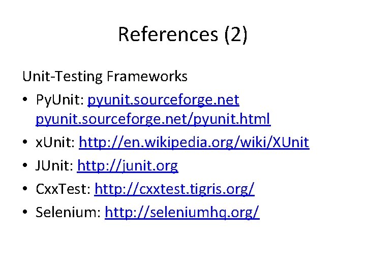 References (2) Unit-Testing Frameworks • Py. Unit: pyunit. sourceforge. net/pyunit. html • x. Unit: