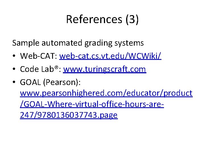 References (3) Sample automated grading systems • Web-CAT: web-cat. cs. vt. edu/WCWiki/ • Code